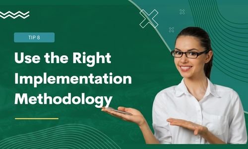 Use the Right Implementation Methodology